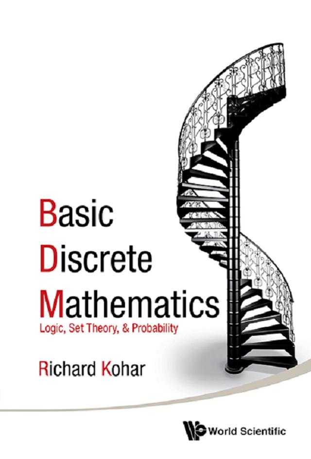 BASIC DISCRETE MATHEMATICS: LOGIC, SET THEORY, & PROBABILITY by Richard Kohar