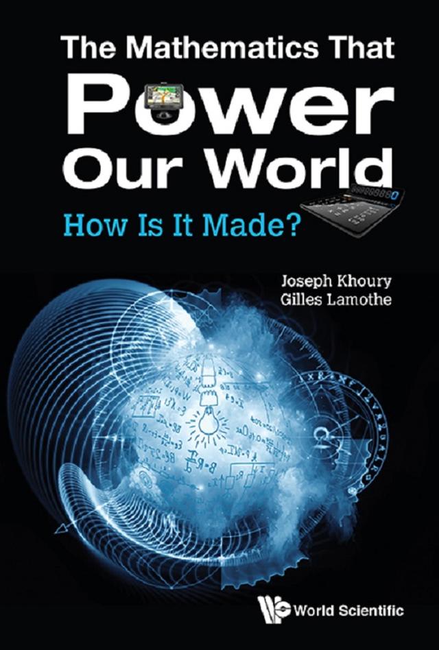 MATHEMATICS THAT POWER OUR WORLD, THE: HOW IS IT MADE? by Gilles Lamothe, Joseph Khoury