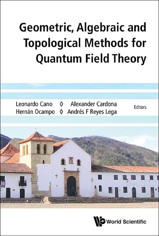 GEOMETRIC, ALGEBRAIC & TOPOLOGIC METHOD QUANTUM FIELD THEORY by Alexander Cardona, Andres F Reyes-lega, Hernan Ocampo, Leonardo Cano
