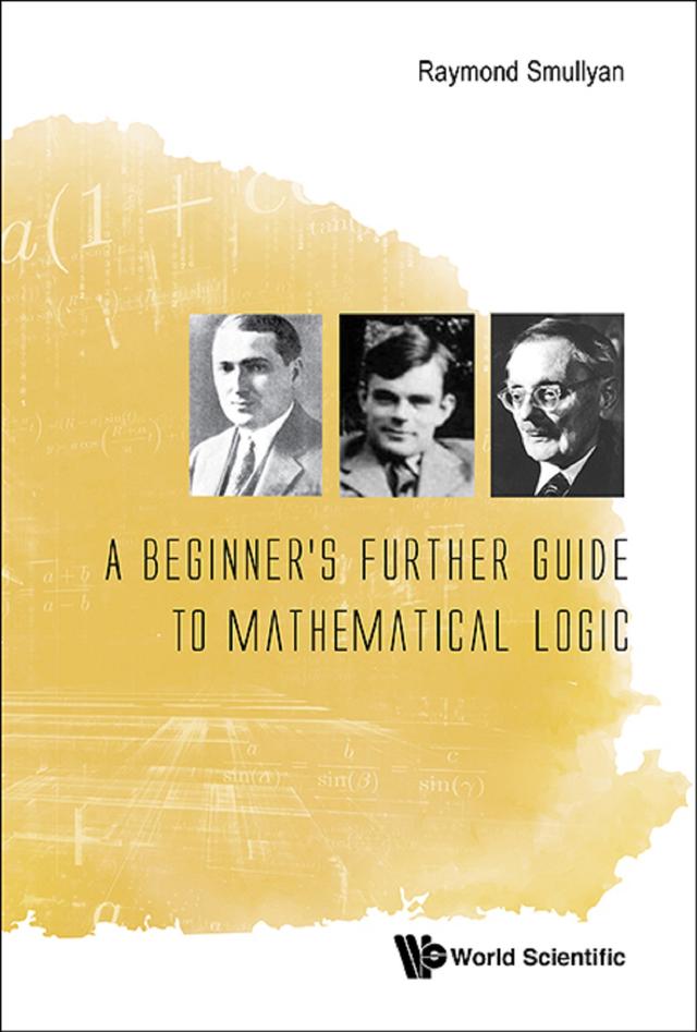 BEGINNER'S FURTHER GUIDE TO MATHEMATICAL LOGIC, A by Raymond M Smullyan