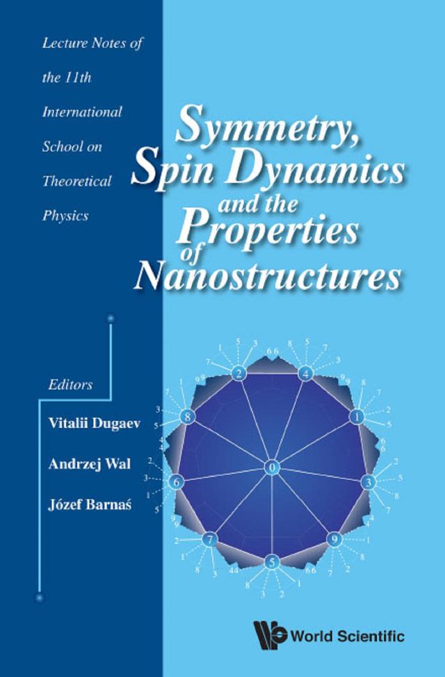 SYMMETRY, SPIN DYNAMICS AND THE PROPERTIES OF NANOSTRUCTURES by Andrzej Wal, Jozef Barnas, Vitalii K Dugaev
