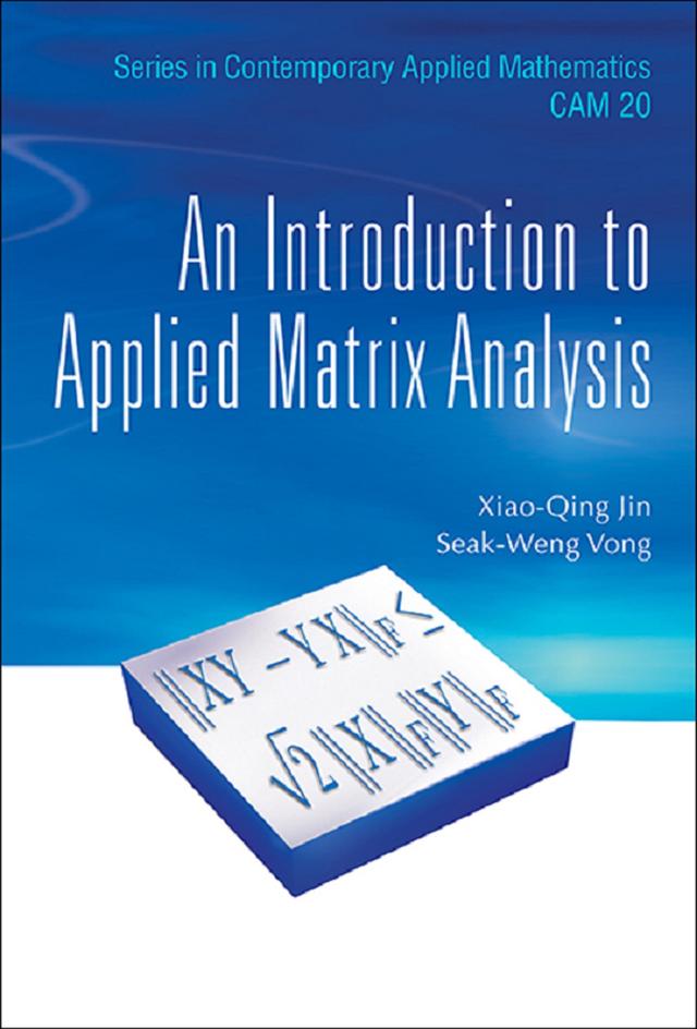 INTRODUCTION TO APPLIED MATRIX ANALYSIS, AN by Seak-weng Vong, Xiao Qing Jin
