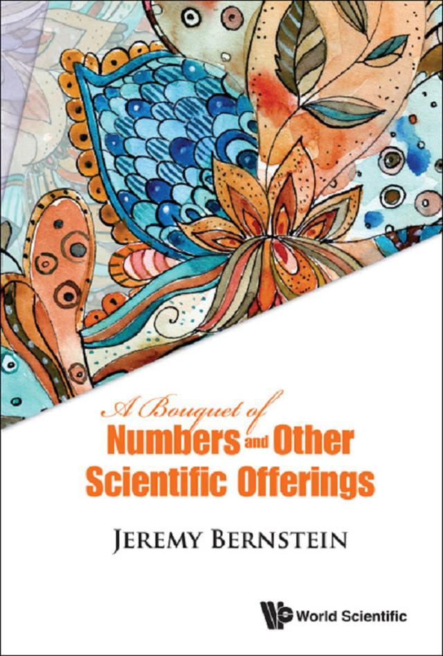 BOUQUET OF NUMBERS AND OTHER SCIENTIFIC OFFERINGS, A by Jeremy Bernstein