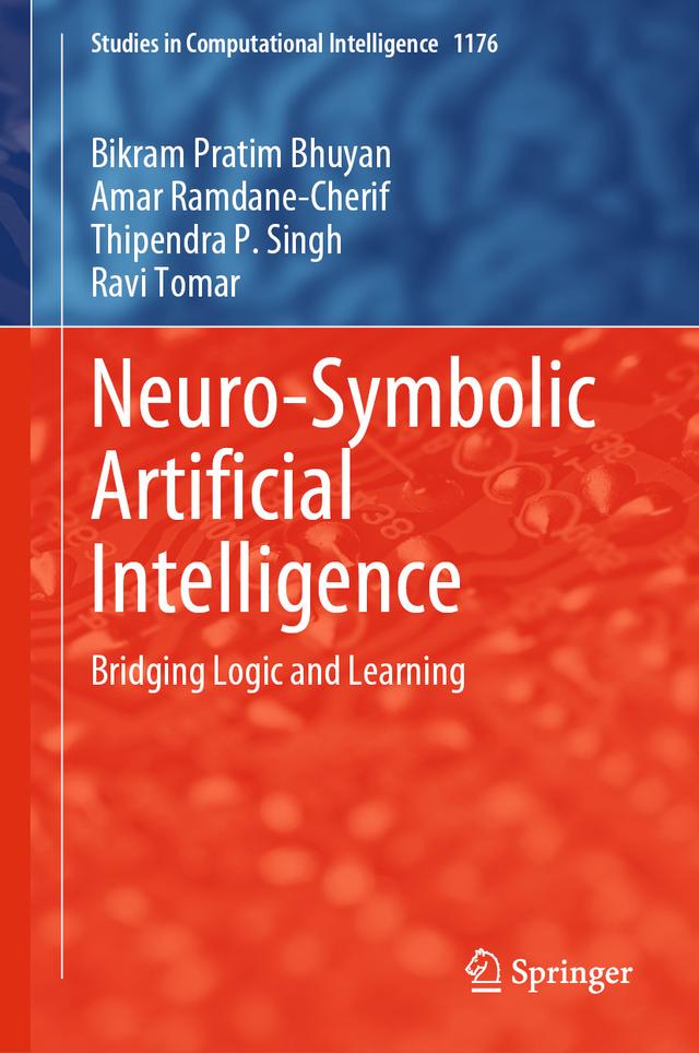 Neuro-Symbolic Artificial Intelligence by Amar Ramdane-Cherif, Bikram Pratim Bhuyan, Ravi Tomar, Thipendra P. Singh