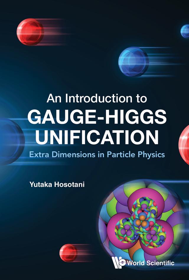 INTRODUCTION TO GAUGE-HIGGS UNIFICATION, AN by Yutaka Hosotani