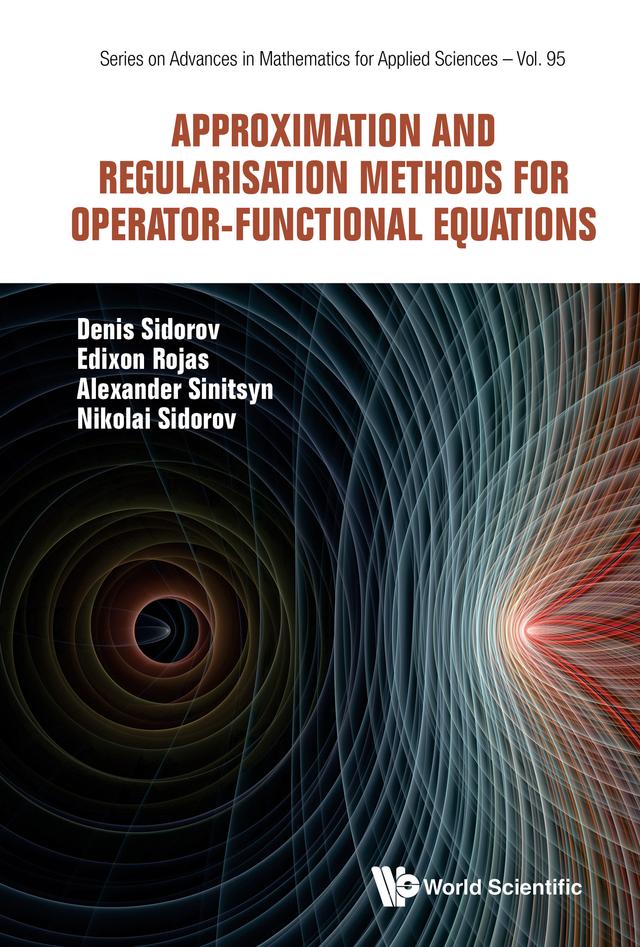 APPROXIMATION & REGULAR METHODS OPERATOR-FUNCTION EQUATIONS by Alexander Sinitsyn, Denis Sidorov, Edixon Rojas, Nikolai Sidorov