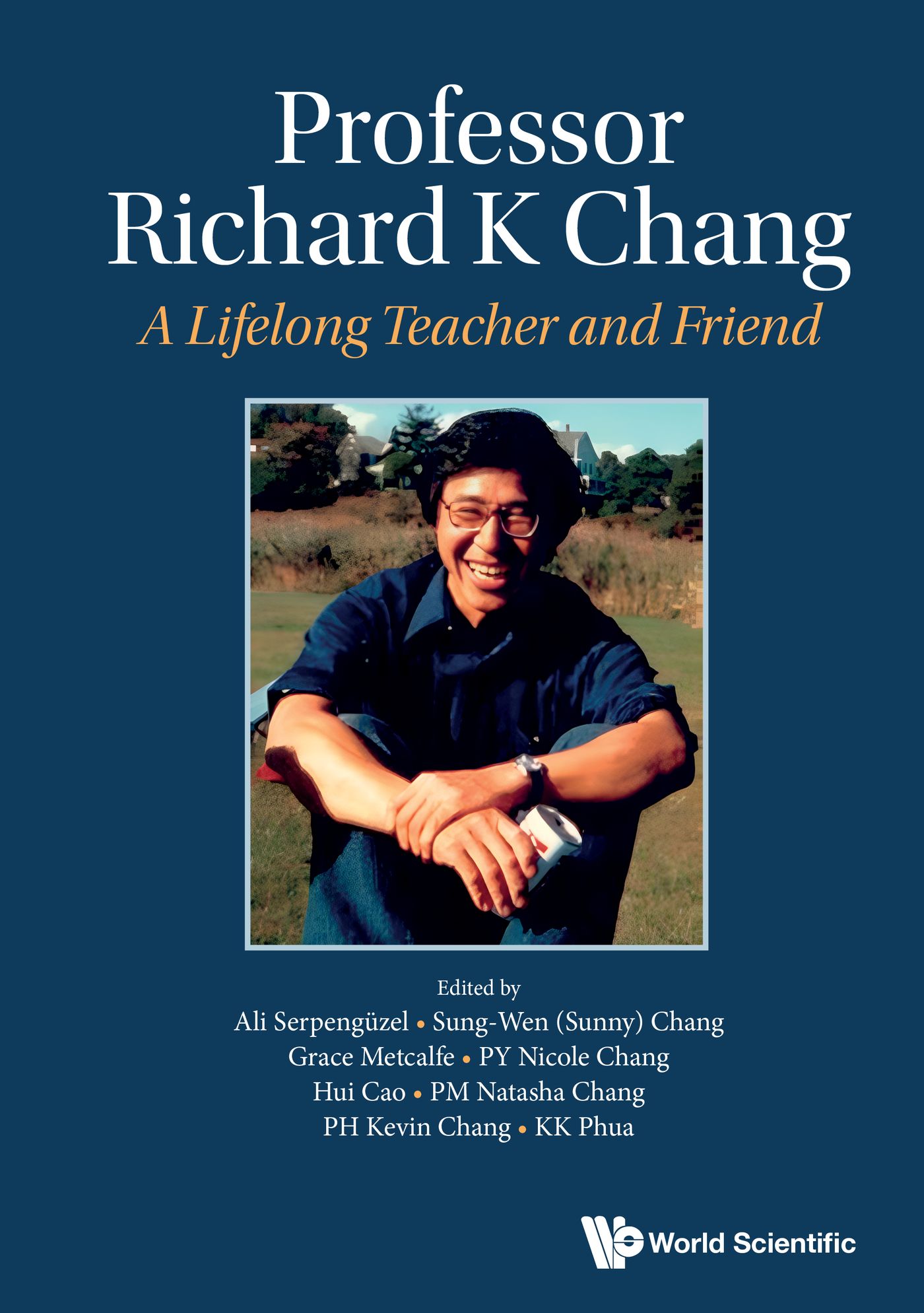 PROFESSOR RICHARD K CHANG: A LIFELONG TEACHER AND FRIEND