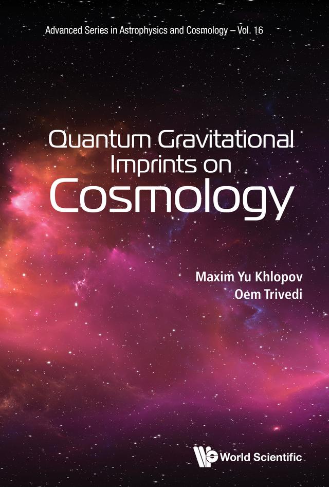QUANTUM GRAVITATIONAL IMPRINTS ON COSMOLOGY by Maxim Yu Khlopov, Oem Trivedi