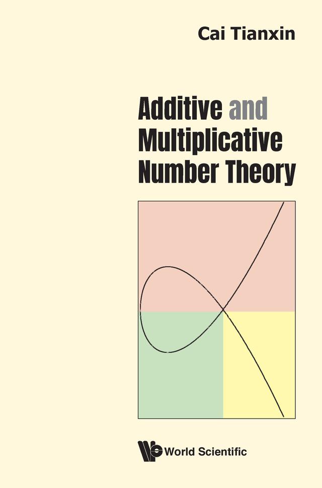 ADDITIVE AND MULTIPLICATIVE NUMBER THEORY by Tianxin Cai, Tyler Ross