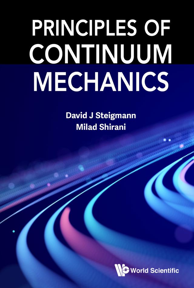 Principles of Continuum Mechanics by David J Steigmann, Milad Shirani