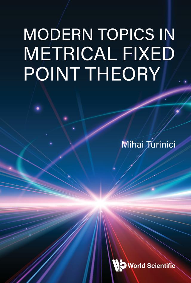 Modern Topics in Metrical Fixed Point Theory by Mihai Turinici