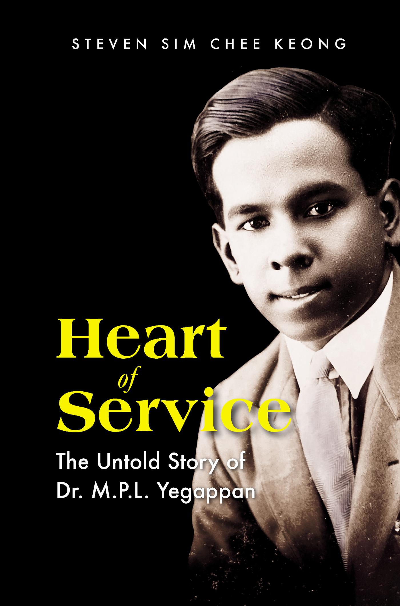 HEART OF SERVICE: THE UNTOLD STORY OF DR M P L YEGAPPAN