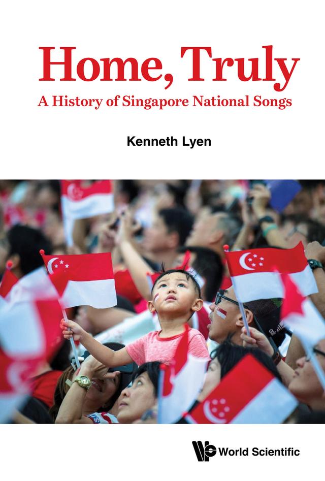 HOME, TRULY: A HISTORY OF SINGAPORE NATIONAL SONGS by Kenneth Lyen