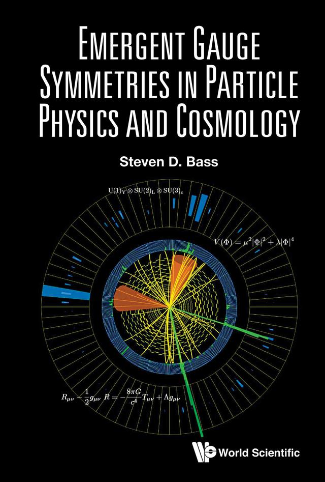 Emergent Gauge Symmetries in Particle Physics and Cosmology by Steven D Bass