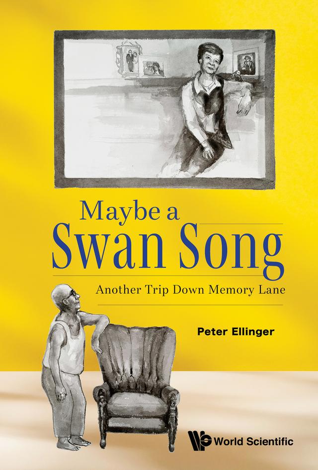 MAYBE A SWAN SONG: ANOTHER TRIP DOWN MEMORY LANE by Peter Ellinger