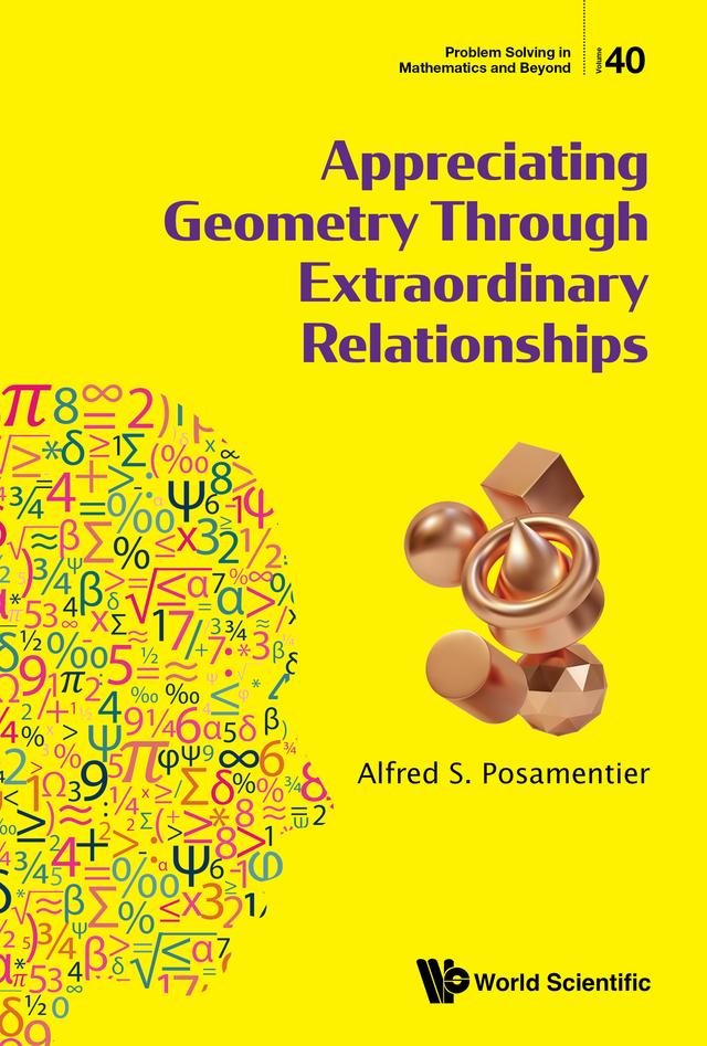 APPRECIATING GEOMETRY THROUGH EXTRAORDINARY RELATIONSHIPS by Alfred S Posamentier