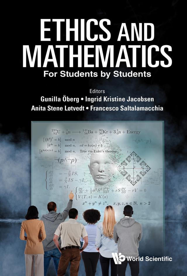 ETHICS AND MATHEMATICS: FOR STUDENTS BY STUDENTS by Anita Stene Løtvedt, Francesco Saltalamacchia, Gunilla Öberg, Ingrid Kristine Jacobsen