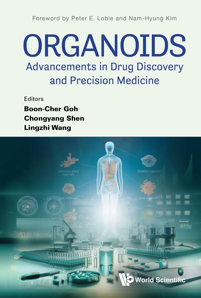 ORGANOIDS: ADVANCEMENTS IN DRUG DISCOVERY & PRECISION MED by Boon-Cher Goh, Chongyang Shen, Lingzhi Wang