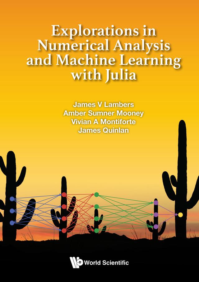 EXPLORATIONS NUMERICAL ANALYSIS & MACHINE LEARN WITH JULIA by Amber Sumner Mooney, James Quinlan, James V Lambers, Vivian A Montiforte