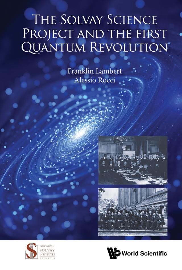 SOLVAY SCIENCE PROJECT AND THE FIRST QUANTUM REVOLUTION, THE by Alessio Rocci, Franklin Lambert