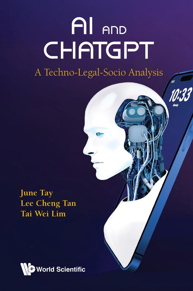 AI AND CHATGPT: A TECHNO-LEGAL-SOCIO ANALYSIS by June Tay, Lee Cheng Tan, Tai Wei Lim