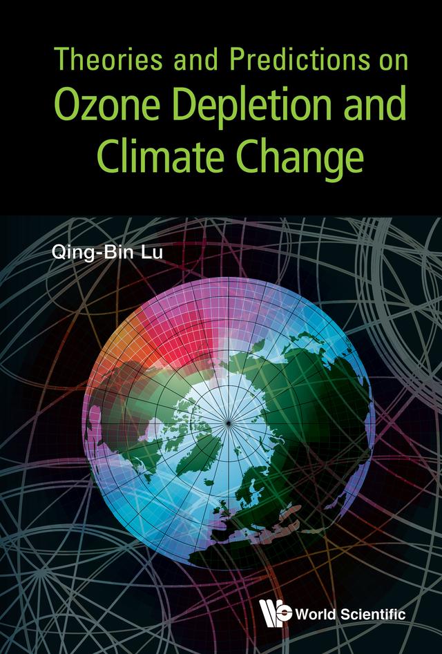 THEORIES & PREDICTIONS ON OZONE DEPLETION & CLIMATE CHANGE by Qing-Bin Lu