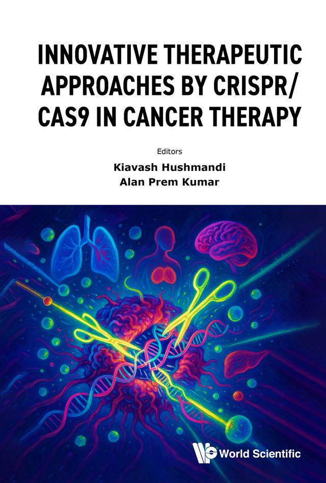 INNOVATIVE THERAPEUTIC APPROACHES CRISPR/CAS9 CANCER THERAPY by Alan Prem Kumar, Kiavash Hushmandi