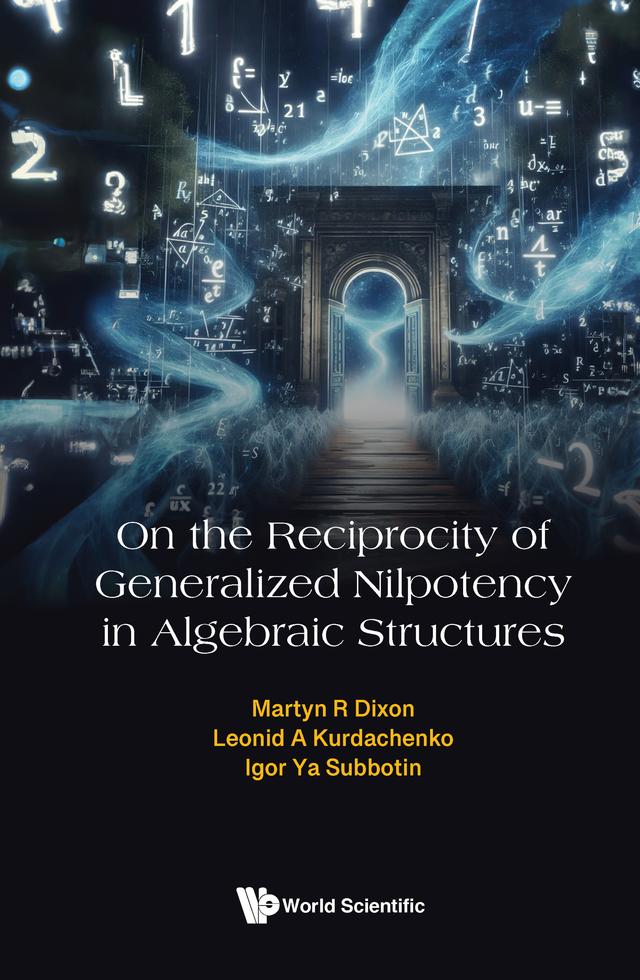 ON RECIPROCITY GENERALIZED NILPOTENCY ALGEBRAIC STRUCTURES by Igor Ya Subbotin, Leonid A Kurdachenko, Martyn R Dixon