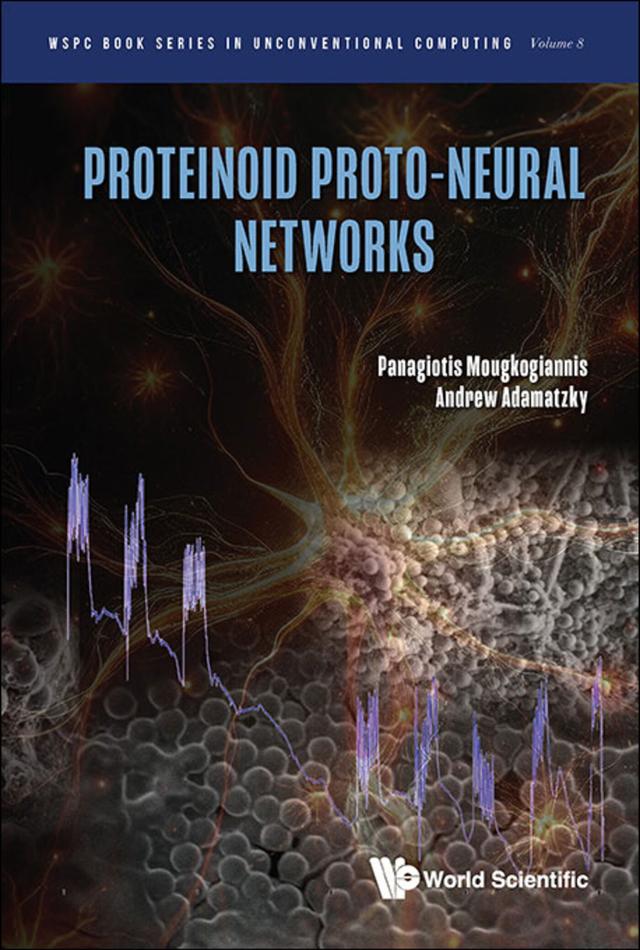 PROTEINOID PROTO-NEURAL NETWORKS by Andrew Adamatzky, Panagiotis Mougkogiannis