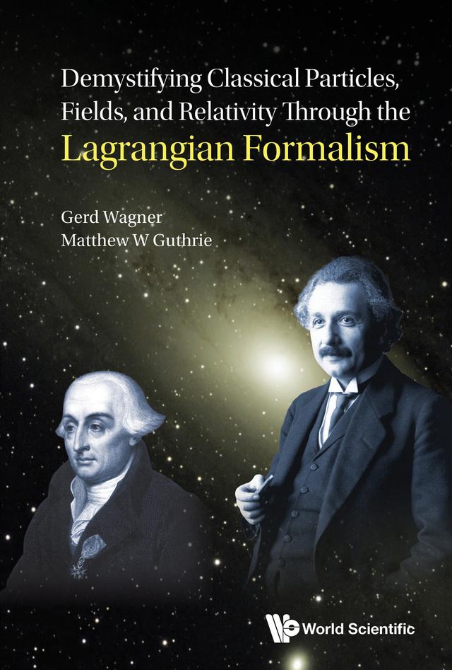 DEMYSTIFY CLASSIC PARTICLES, FIELDS, & RELATIVITY LAGRANG . by Gerd Wagner, Matthew W Guthrie