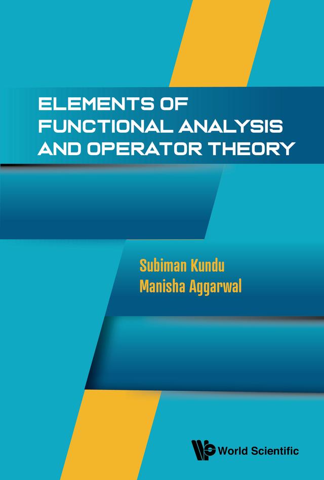 ELEMENTS OF FUNCTIONAL ANALYSIS AND OPERATOR THEORY by Manisha Aggarwal, Subiman Kundu