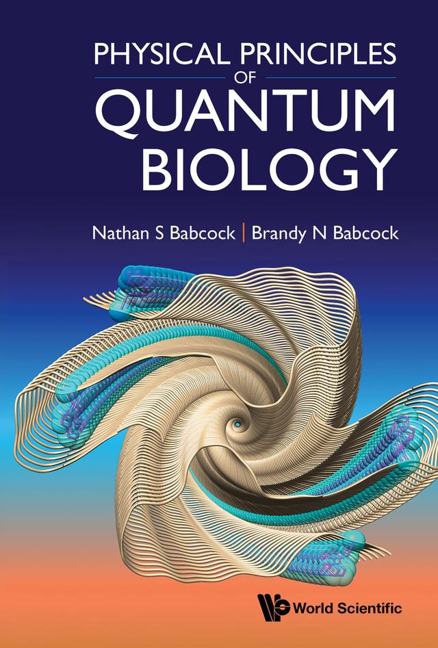 PHYSICAL PRINCIPLES OF QUANTUM BIOLOGY by Brandy N Babcock, Nathan S Babcock