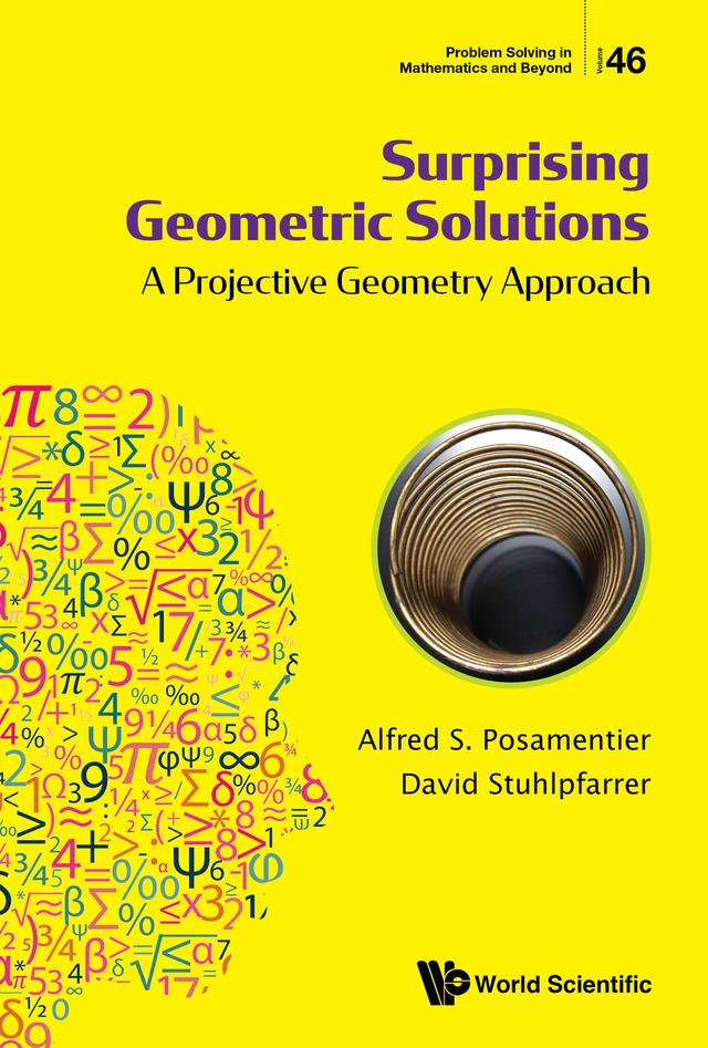 SURPRISING GEOMETRIC SOLUTIONS: A PROJECTIVE GEOMETRY APPROA by Alfred S Posamentier, David Stuhlpfarrer