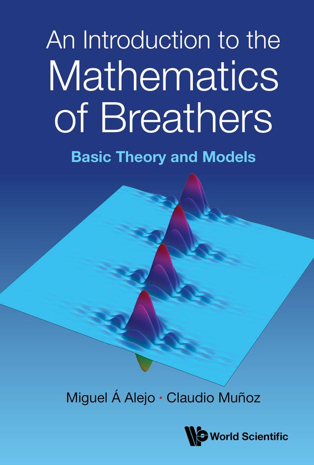INTRODUCTION TO THE MATHEMATICS OF BREATHERS, AN by Claudio Muñoz, Miguel Á Alejo