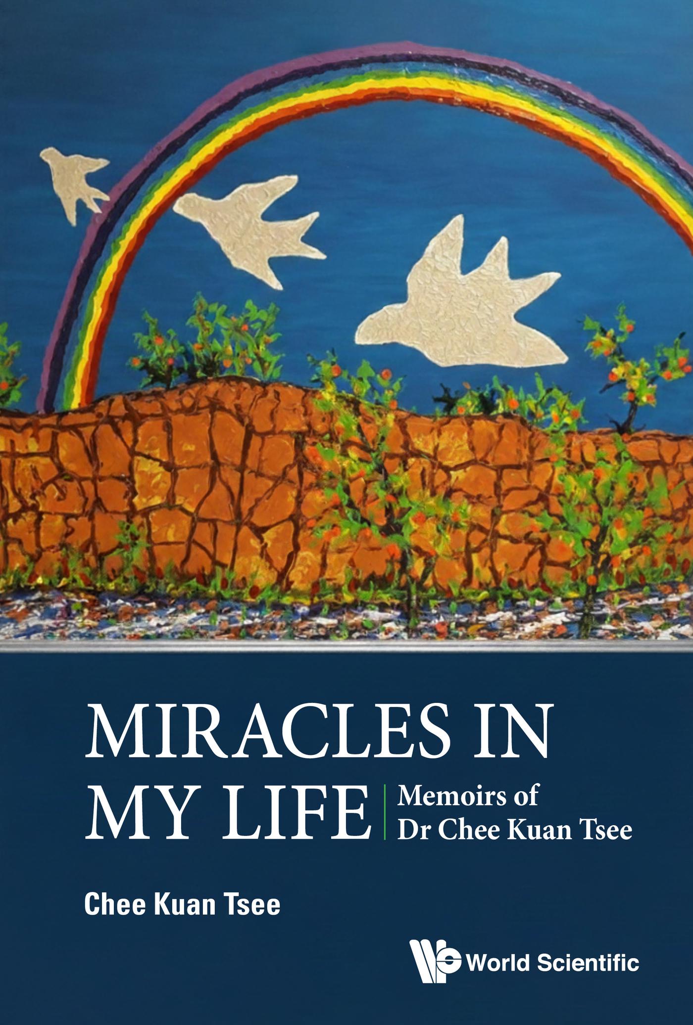 MIRACLES IN MY LIFE: MEMOIRS OF DR CHEE KUAN TSEE