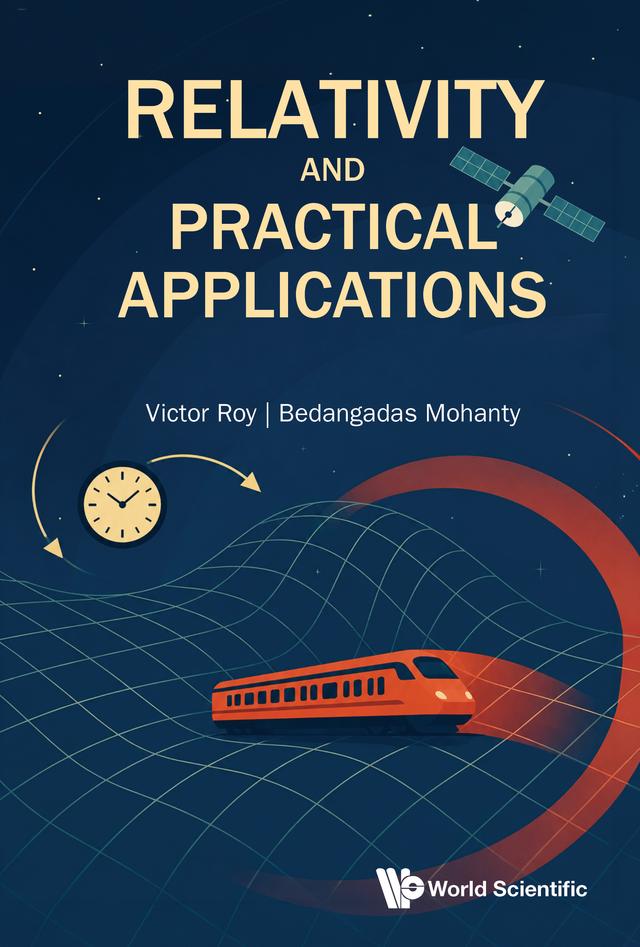 RELATIVITY AND PRACTICAL APPLICATIONS by Bedangadas Mohanty, Victor Roy