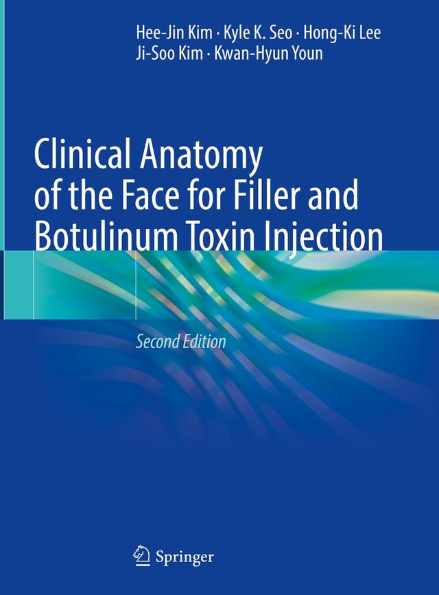 Clinical Anatomy of the Face for Filler and Botulinum Toxin Injection by Hee-Jin Kim, Hong-Ki Lee, Ji-Soo Kim, Kwan-Hyun Youn, Kyle K. Seo
