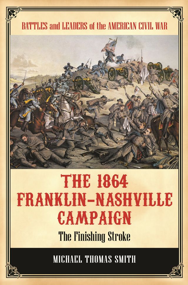 The 1864 Franklin-Nashville Campaign by Michael Thomas Smith