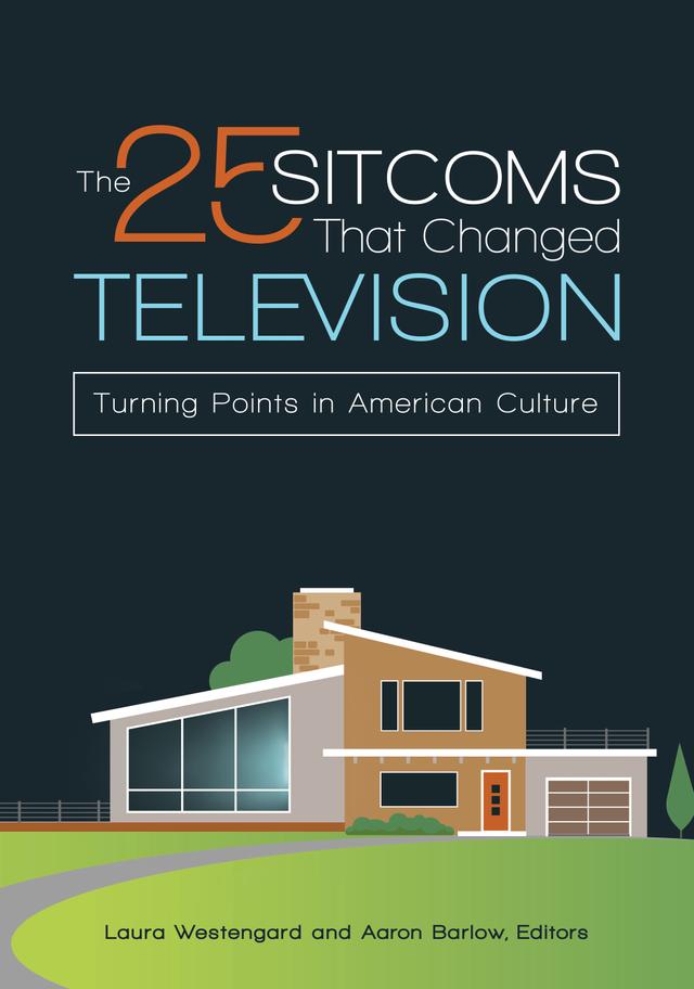 The 25 Sitcoms That Changed Television by Aaron Barlow, Laura Westengard