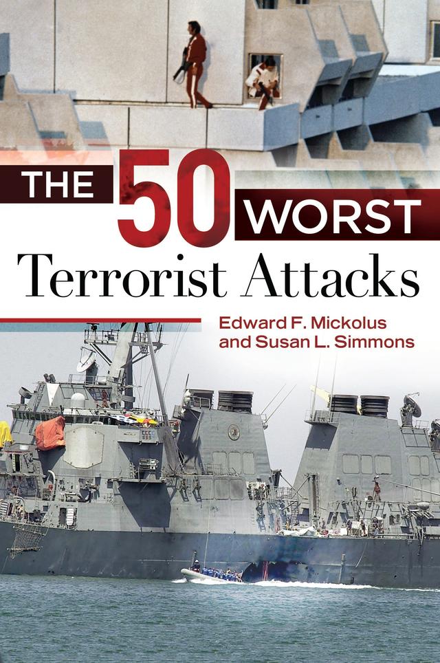 The 50 Worst Terrorist Attacks by Edward F. Mickolus, Susan L. Simmons