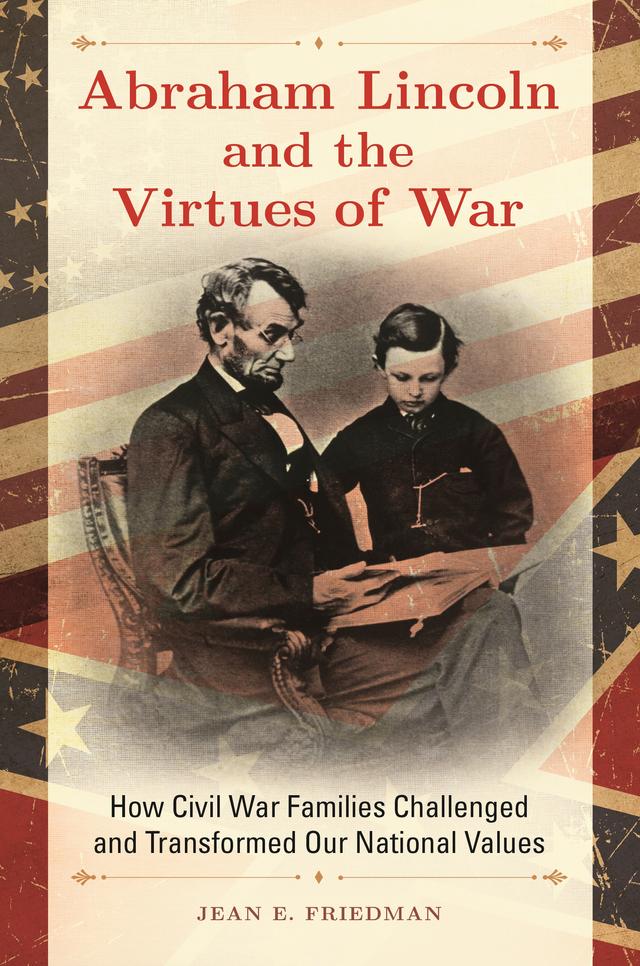 Abraham Lincoln and the Virtues of War by Jean E. Friedman