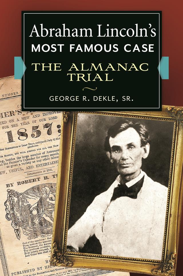 Abraham Lincoln's Most Famous Case by George R. Dekle Sr.