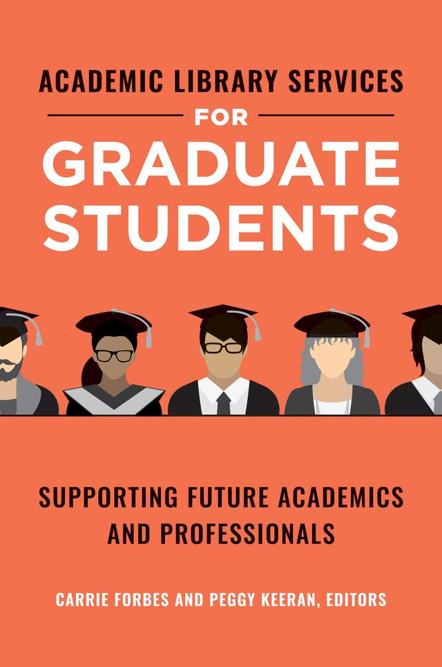 Academic Library Services for Graduate Students by Carrie Forbes, Peggy Keeran