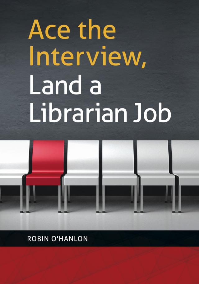 Ace the Interview, Land a Librarian Job by Robin O'Hanlon