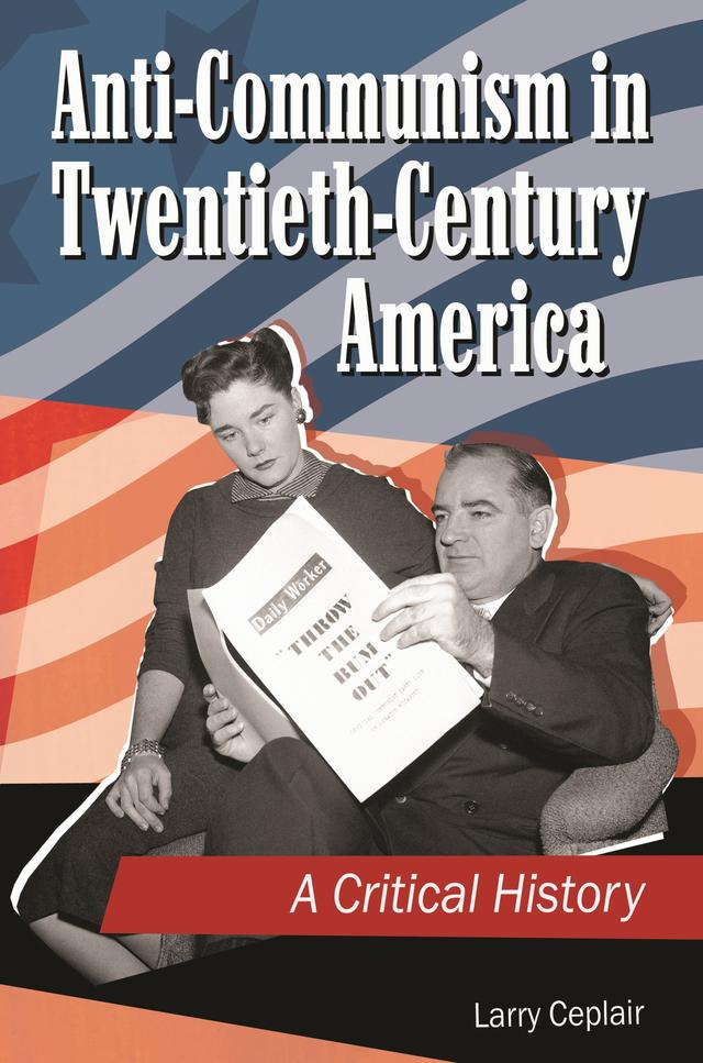 Anti-Communism in Twentieth-Century America by Larry Ceplair