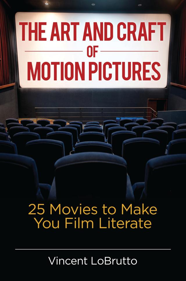 The Art and Craft of Motion Pictures by Vincent LoBrutto