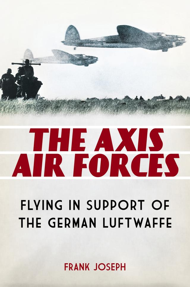 The Axis Air Forces by Frank Joseph