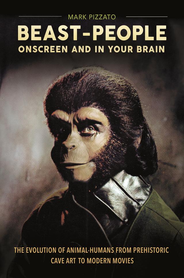 Beast-People Onscreen and in Your Brain by Mark Pizzato