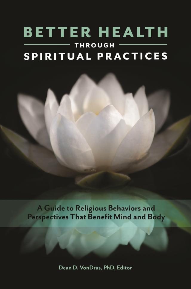 Better Health through Spiritual Practices by Dean D. VonDras Ph.D.