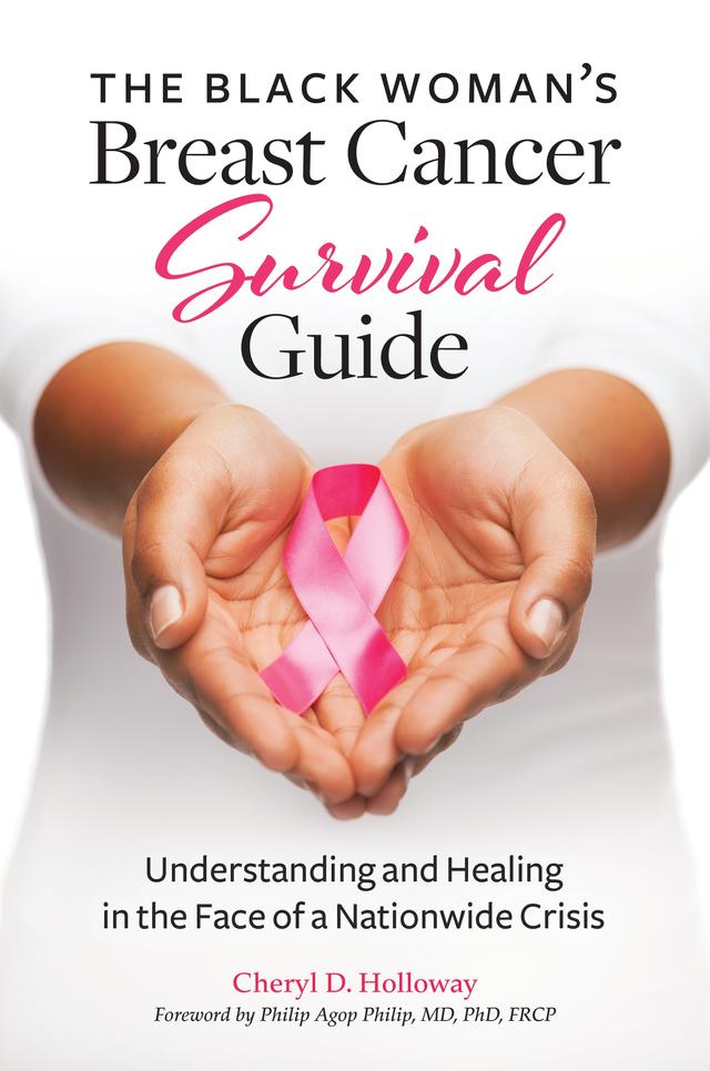 The Black Woman's Breast Cancer Survival Guide by Cheryl D. Holloway, Philip Agop Philip